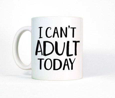 I Can't Adult Today Funny Mug - Image 0