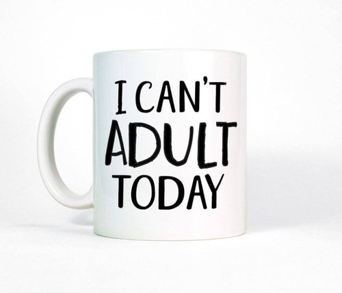 I Can't Adult Today Funny Mug - Image 0