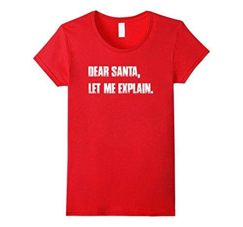Dear Santa, Let Me Explain. Christmas T Shirt Funny - Image 3