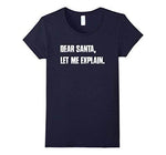 Dear Santa, Let Me Explain. Christmas T Shirt Funny - MaviGadget