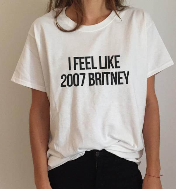 I feel like 2007 Britney Unisex Funny T-shirt - Image 5
