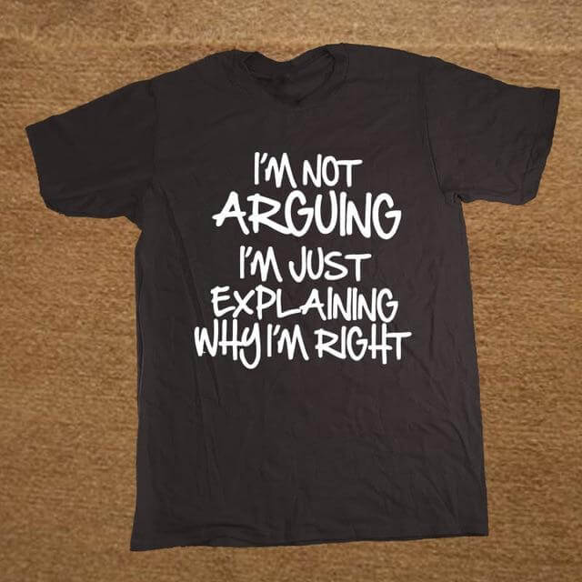 I'm not arguing just explaining why I'm right Funny T-shirt - Image 10