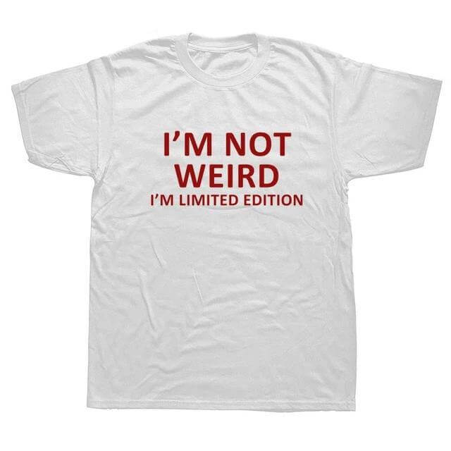 I'm Not Weird I'm Limited Edition Funny T-shirt