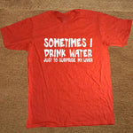 Sometime I drink water to surprise my liver Funny T-shirt - MaviGadget