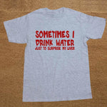 Sometime I drink water to surprise my liver Funny T-shirt - MaviGadget