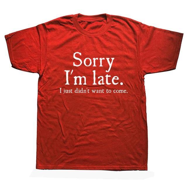 Sorry Im Late I Just Didn't Want To Come Funny T-shirt - Image 3