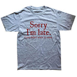 Sorry Im Late I Just Didn't Want To Come Funny T-shirt - MaviGadget