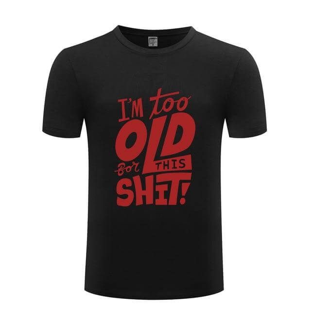 I am too old for this Funny T-shirt - Image 15