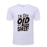 I am too old for this Funny T-shirt