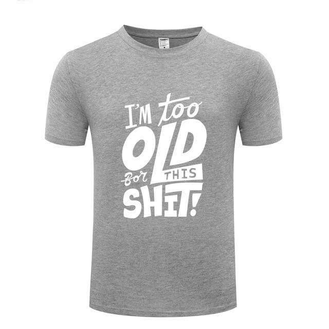I am too old for this Funny T-shirt - Image 14