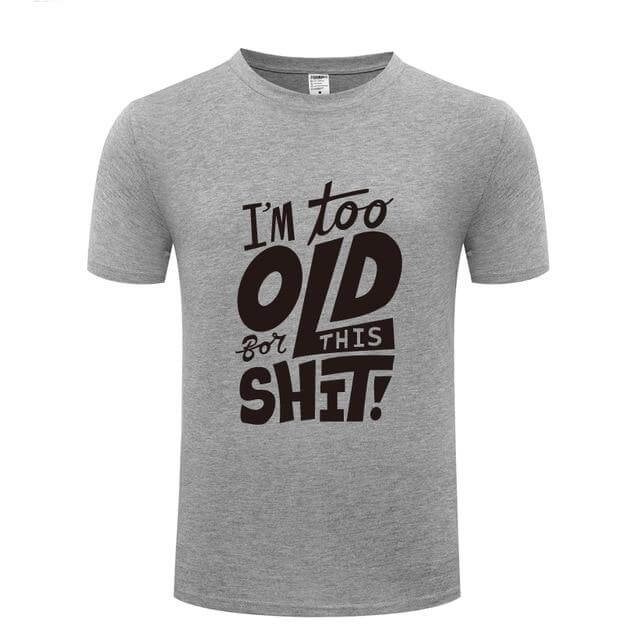I am too old for this Funny T-shirt - Image 8