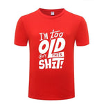 I am too old for this Funny T-shirt