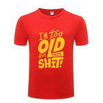 I am too old for this Funny T-shirt