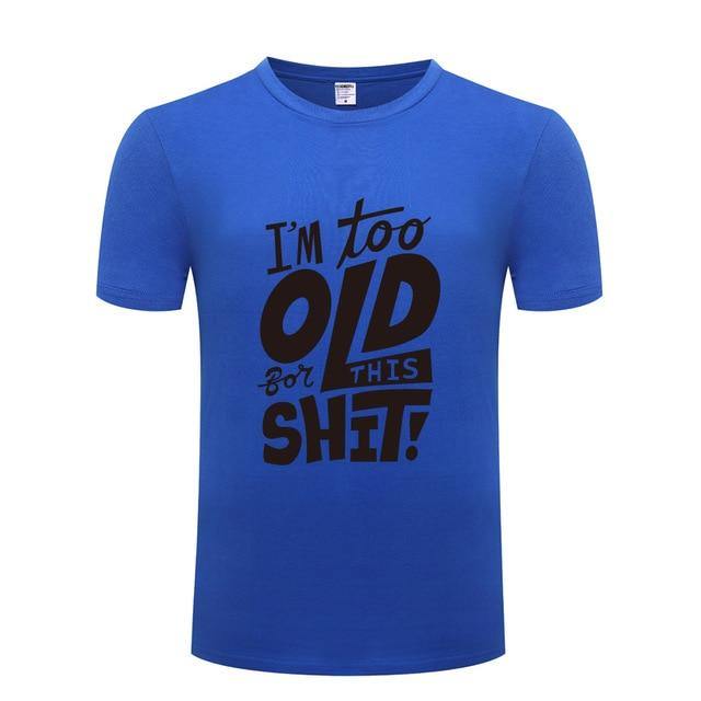 I am too old for this Funny T-shirt