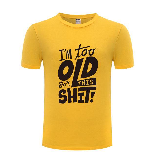 I am too old for this Funny T-shirt