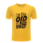 I am too old for this Funny T-shirt