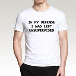 In My Defense I Was Left Unsupervised Funny T-shirt - MaviGadget