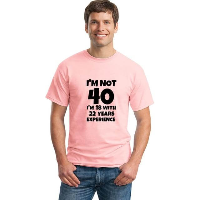 I'm NOT 40 I'm 18 with 22 Years Experience Funny T-shirt - Image 12