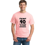 I'm NOT 40 I'm 18 with 22 Years Experience Funny T-shirt