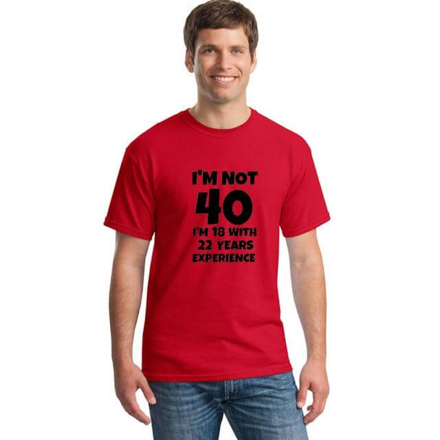 I'm NOT 40 I'm 18 with 22 Years Experience Funny T-shirt - Image 1