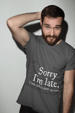 Sorry Im Late I Just Didn't Want To Come Funny T-shirt - MaviGadget