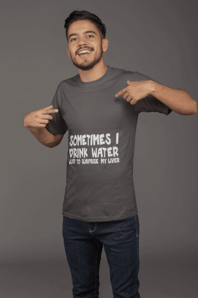 Sometime I drink water to surprise my liver Funny T-shirt - MaviGadget