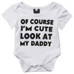 Of Course I'm cute look at my dady baby bodysuit - MaviGadget