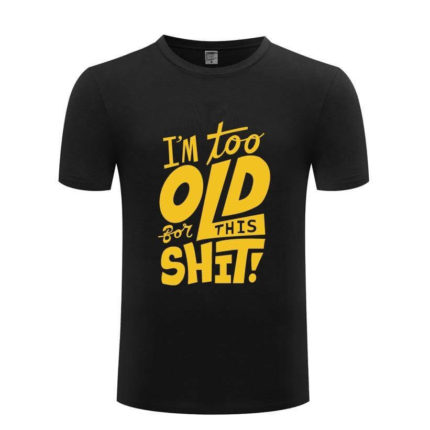 I am too old for this Funny T-shirt - MaviGadget