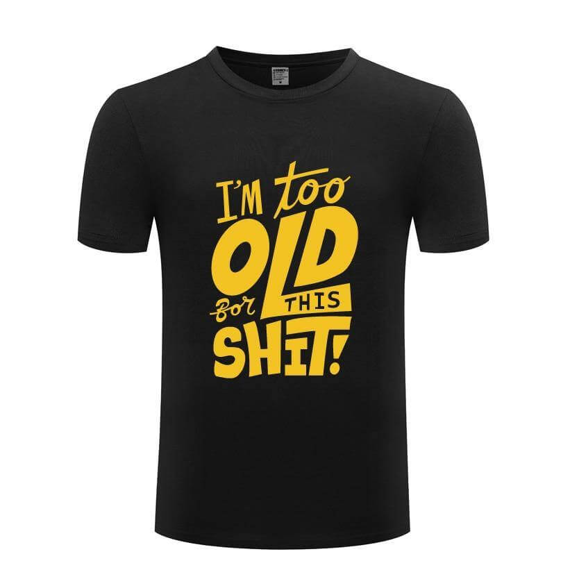 I am too old for this Funny T-shirt - MaviGadget